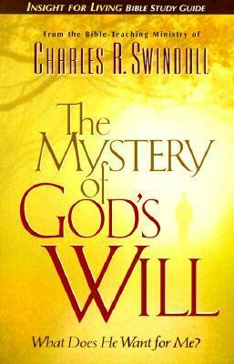 The Mystery of God's Will by Charles R. Swindoll, Educational Ministries Department at Ins