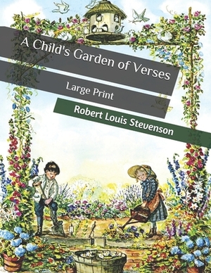 A Child's Garden of Verses: Large Print by Robert Louis Stevenson