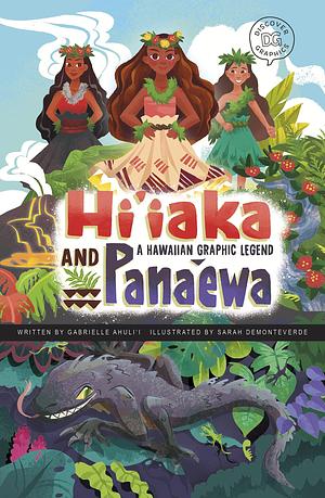 Hi'iaka and Pana'ewa: A Hawaiian Graphic Legend by Sarah Demonteverde, Gabrielle Ahuli'i