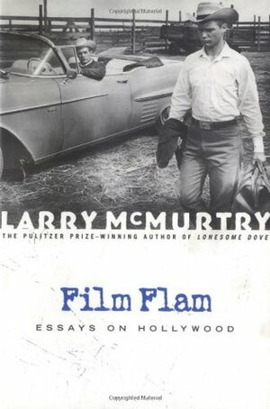 Film Flam: Essays on Hollywood by Larry McMurtry