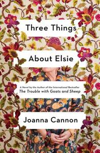 Three Things about Elsie by Joanna Cannon