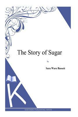The Story of Sugar by Sara Ware Bassett