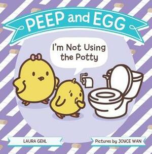 Peep and Egg: I'm Not Using the Potty by Joyce Wan, Laura Gehl