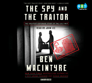 The Spy and the Traitor: The Greatest Espionage Story of the Cold War by Ben Macintyre