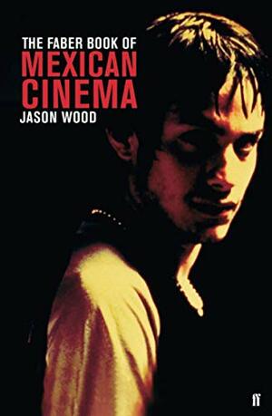 The Faber Book of Mexican Cinema by Jason Wood