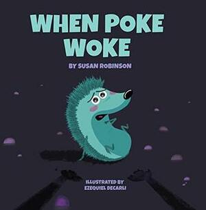 When Poke Woke by Susan Robinson, Ezequiel Decarli