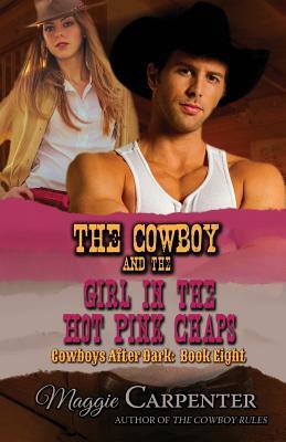 The Cowboy and the Girl In The Hot Pink Chaps by Maggie Carpenter