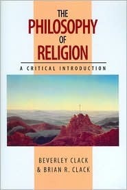 The Philosophy of Religion by Beverley Clack, Brian R. Clack