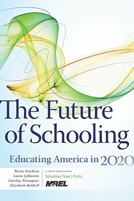 The Future of Schooling: Educating America in 2020 by Bryan Goodwin, Carolyn Woempner, Laura Lefkowits