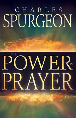 Power in Prayer by Charles H. Spurgeon