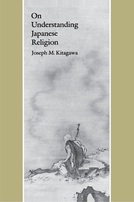 On Understanding Japanese Religion by Joseph Mitsuo Kitagawa