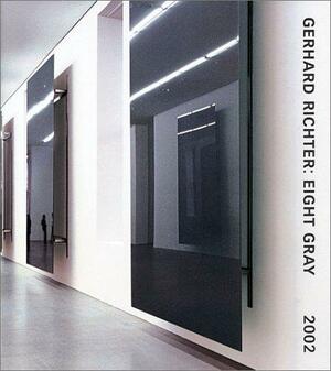 Gerhard Richter: Eight Gray by Benjamin H.D. Buchloh, Gerhard Richter, Gerhard Richeter