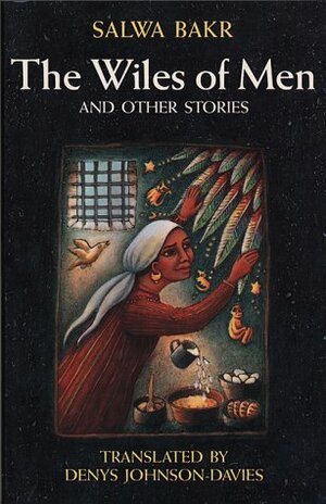 The Wiles of Men and Other Stories by Salwa Bakr