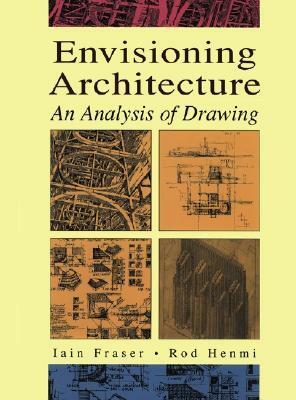 Envisioning Architecture: An Analysis of Drawing by Rod Henmi, Iain Fraser