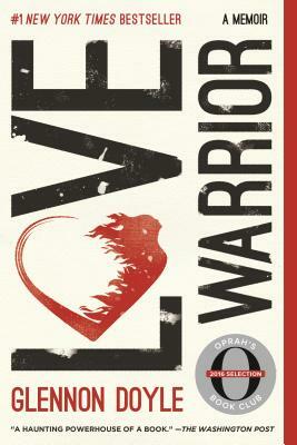 Love Warrior: A Memoir by Glennon Doyle Melton, Glennon Doyle
