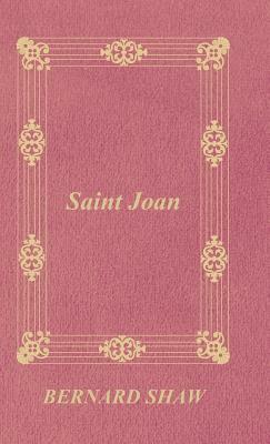 Saint Joan by George Bernard Shaw, George Bernard Shaw