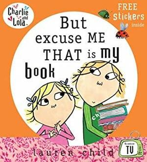 But, Excuse Me, That Is My Book by Carol Noble, Bridget Hurst, Lauren Child
