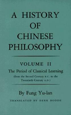 A History of Chinese Philosophy, Volume 2: The Period of Classical Learning by Feng Youlan, Derk Bodde