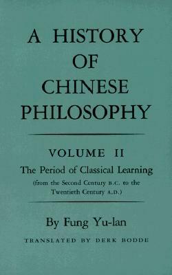 A History of Chinese Philosophy, Volume 2: The Period of Classical Learning by Derk Bodde, Feng Youlan