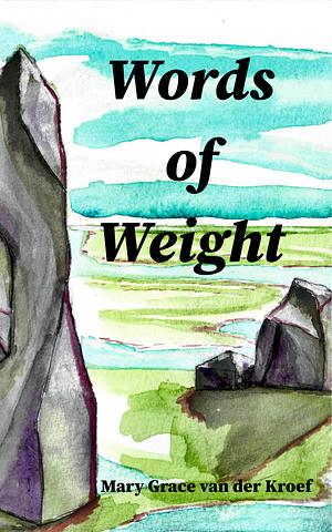 Words of Weight by Mary Grace van der Kroef
