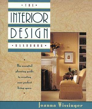 The Interior Design Handbook: The Essential Planning Guide to Creating Your Perfect Living Space by Joanna Wissinger