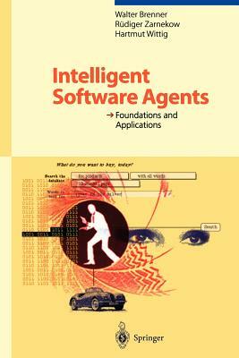 Intelligent Software Agents: Foundations and Applications by Walter Brenner