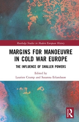 Margins for Manoeuvre in Cold War Europe: The Influence of Smaller Powers by 