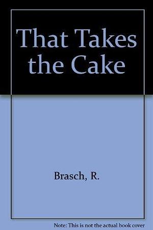 That Takes the Cake by Rudolph Brasch