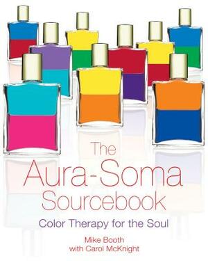 The Aura-Soma Sourcebook: Color Therapy for the Soul by Mike Booth