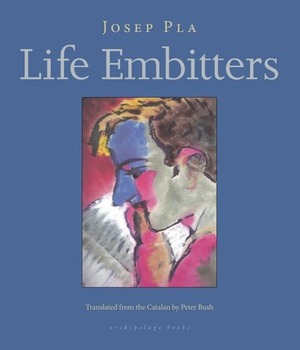 Life Embitters by Josep Pla, Peter Bush