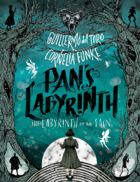 Pan's Labyrinth: The Labyrinth of the Faun by Cornelia, Guillermo del; Funke, Toro