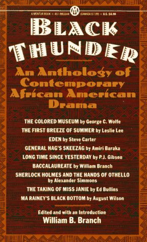 Black Thunder: An Anthology of African-American Drama by William B. Branch, Alexander Simmons, August Wilson, George C. Wolfe, Steve Carter, P.J. Gibson, Ed Bullins, Leslie Lee, Amiri Baraka