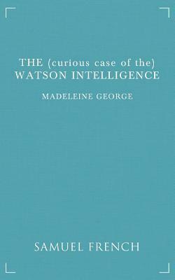 The (curious case of the) Watson Intelligence by Madeleine George