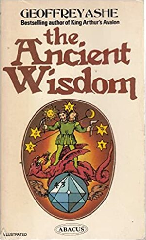 The Ancient Wisdom by Geoffrey Ashe