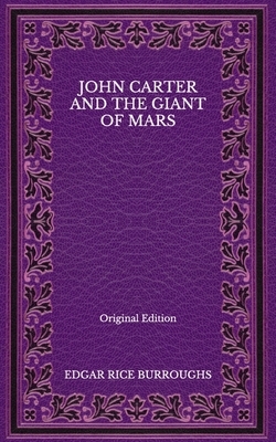 John Carter and the Giant of Mars - Original Edition by Edgar Rice Burroughs