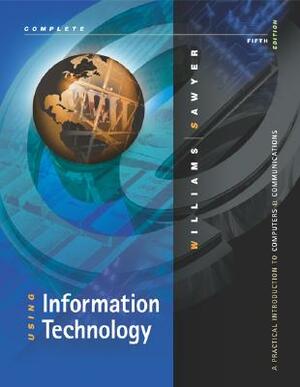 Using Information Technology Complete Edition by Brian K. Williams, Stacey Sawyer, Brian Williams