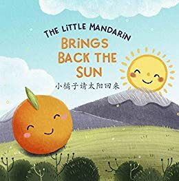 The Little Mandarin Brings Back the Sun 小橘子请太阳回来 by Elsa Anderson