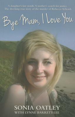 Bye Mam, I Love You by Lynne Barrett-Lee, Sonia Oatley