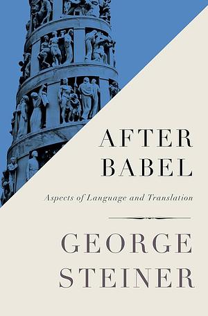 After Babel: Aspects of Language and Translation by George Steiner