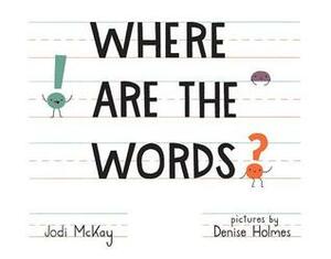 Where Are the Words? by Jodi McKay, Denise Holmes