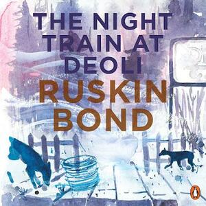 The Night Train at Deoli by Ruskin Bond