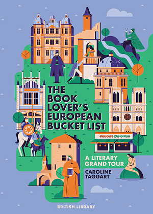 The European Book Lover's Bucket List: A Grand Tour of Literature by Caroline Taggart