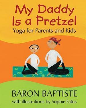 My Daddy is a Pretzel by Baron Baptiste, Sophie Fatus