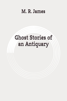 Ghost Stories of an Antiquary: Originla by M.R. James