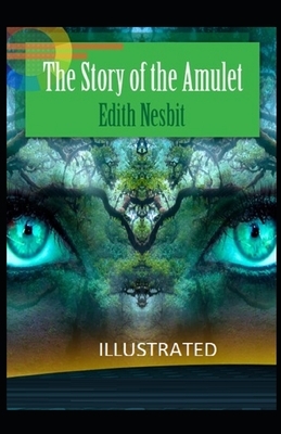 The Story of the Amulet Illustrated by E. Nesbit