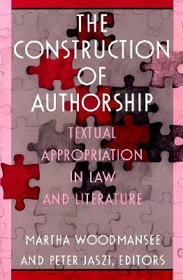 The Construction of Authorship: Textual Appropriation in Law and Literature by 