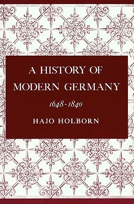 A History of Modern Germany: 1648-1840 (A History of Modern Germany, #2) by Hajo Holborn