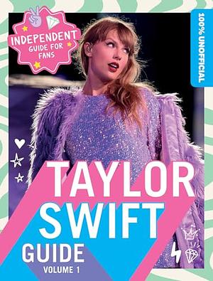 100% Unofficial Taylor Swift Guide: Volume 1 by Farshore, Ben Wilson, 100% Unofficial