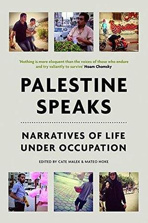 Palestine Speaks by Mateo Hoke, Eds. Cate Malek; Mateo Hoke, Eds. Cate Malek; Mateo Hoke