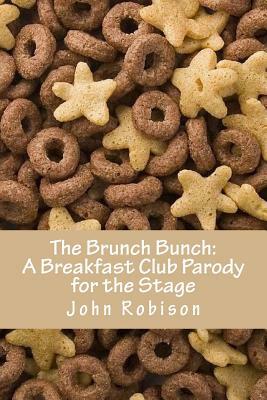 The Brunch Bunch: A Breakfast Club Parody for the Stage by John Robison
